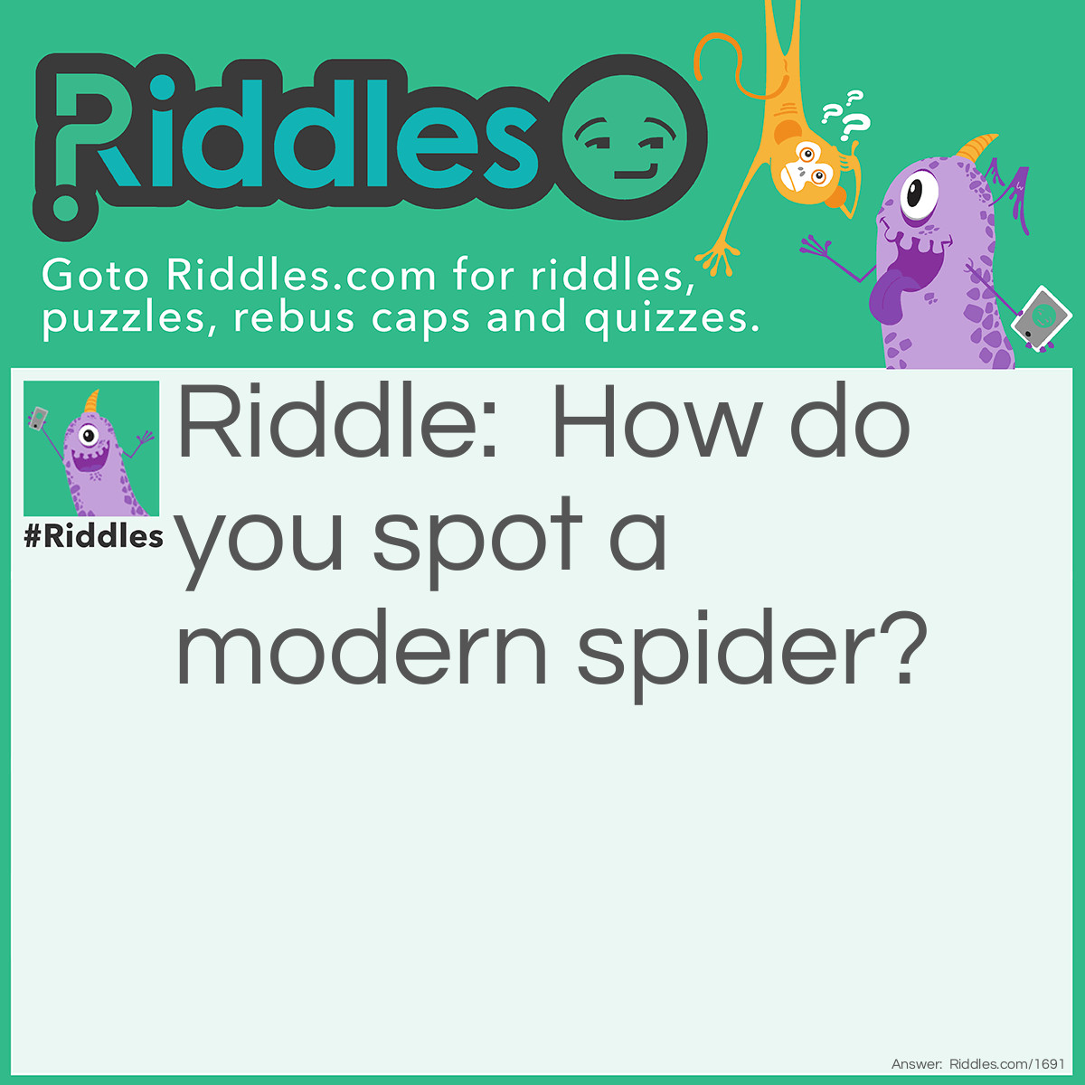 Riddle: How do you spot a modern spider? Answer: She has a Web Site.