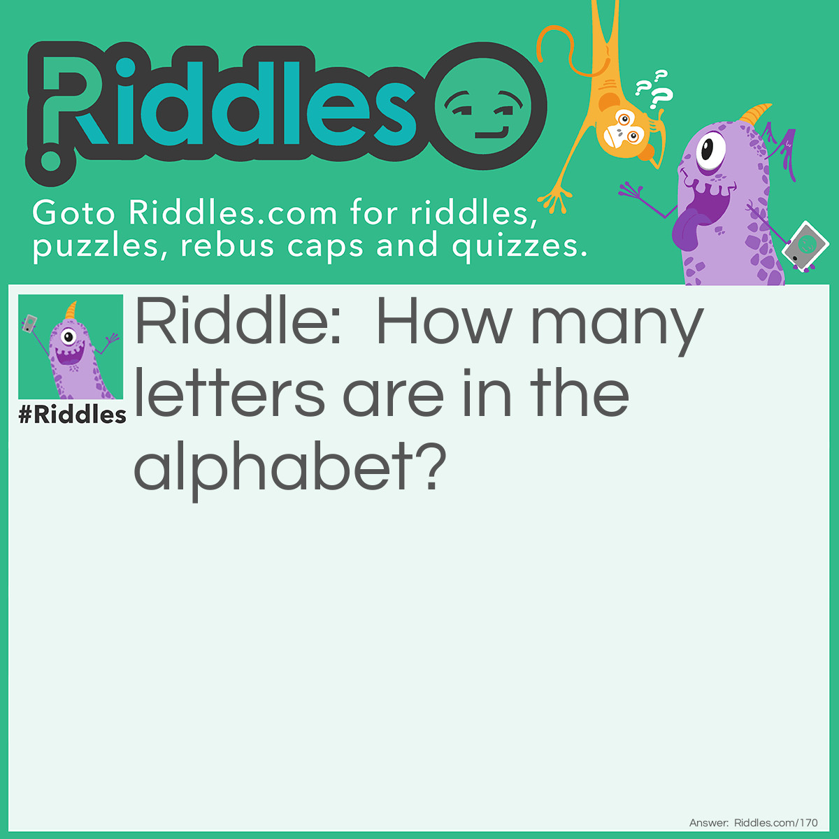 Riddle: How many letters are in the <a href="/quiz/alphabet-riddles">alphabet</a>? Answer: There are 11 letters in "THE ALPHABET." Did you say 26?