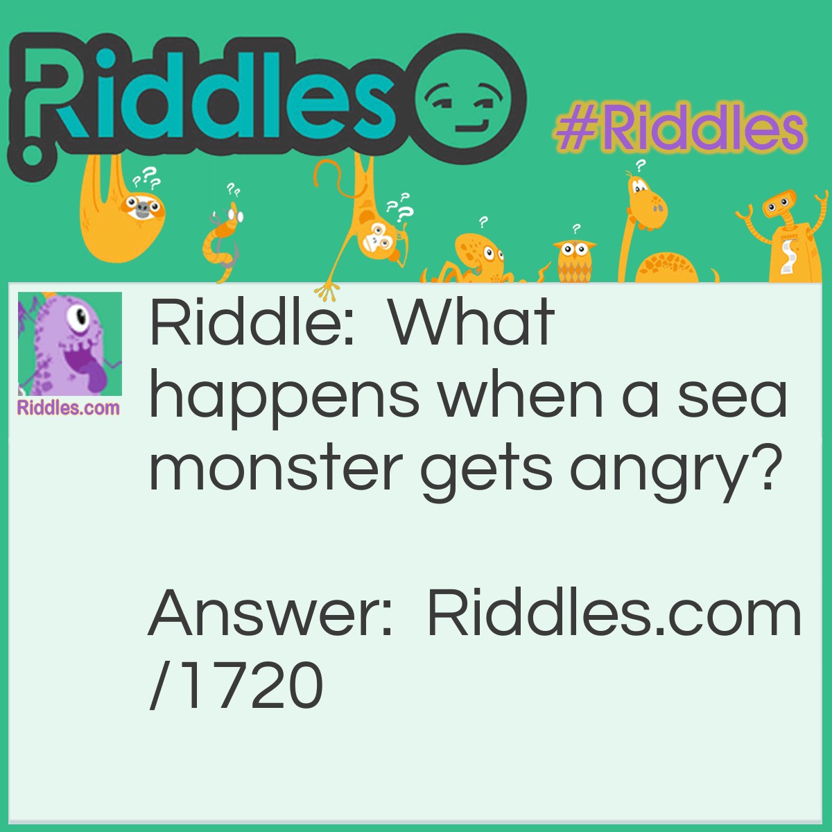 Riddle: What happens when a sea monster gets angry? Answer: It causes a comm-ocean.