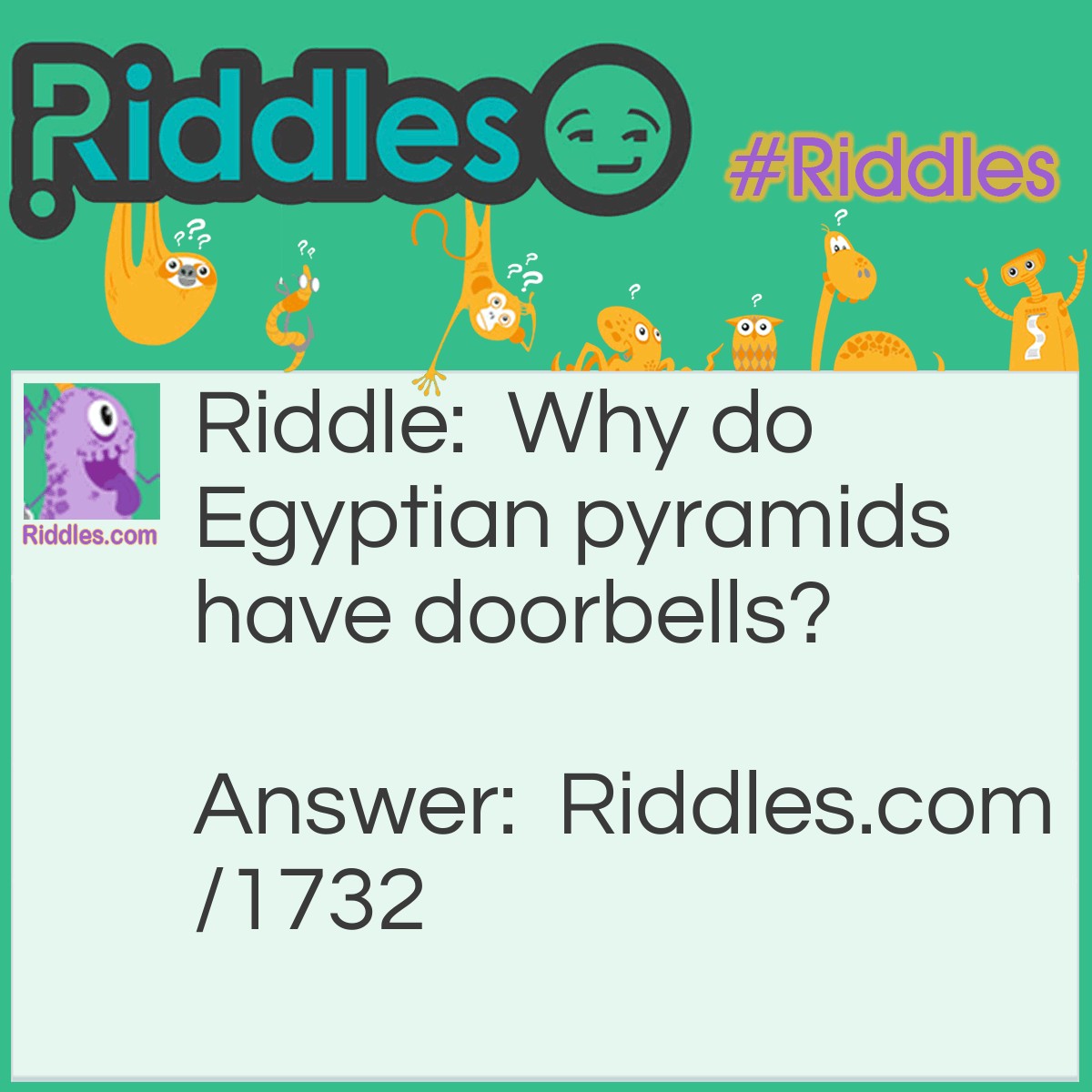 Riddle: Why do Egyptian pyramids have doorbells? Answer: So you toot-'n'-come-in.