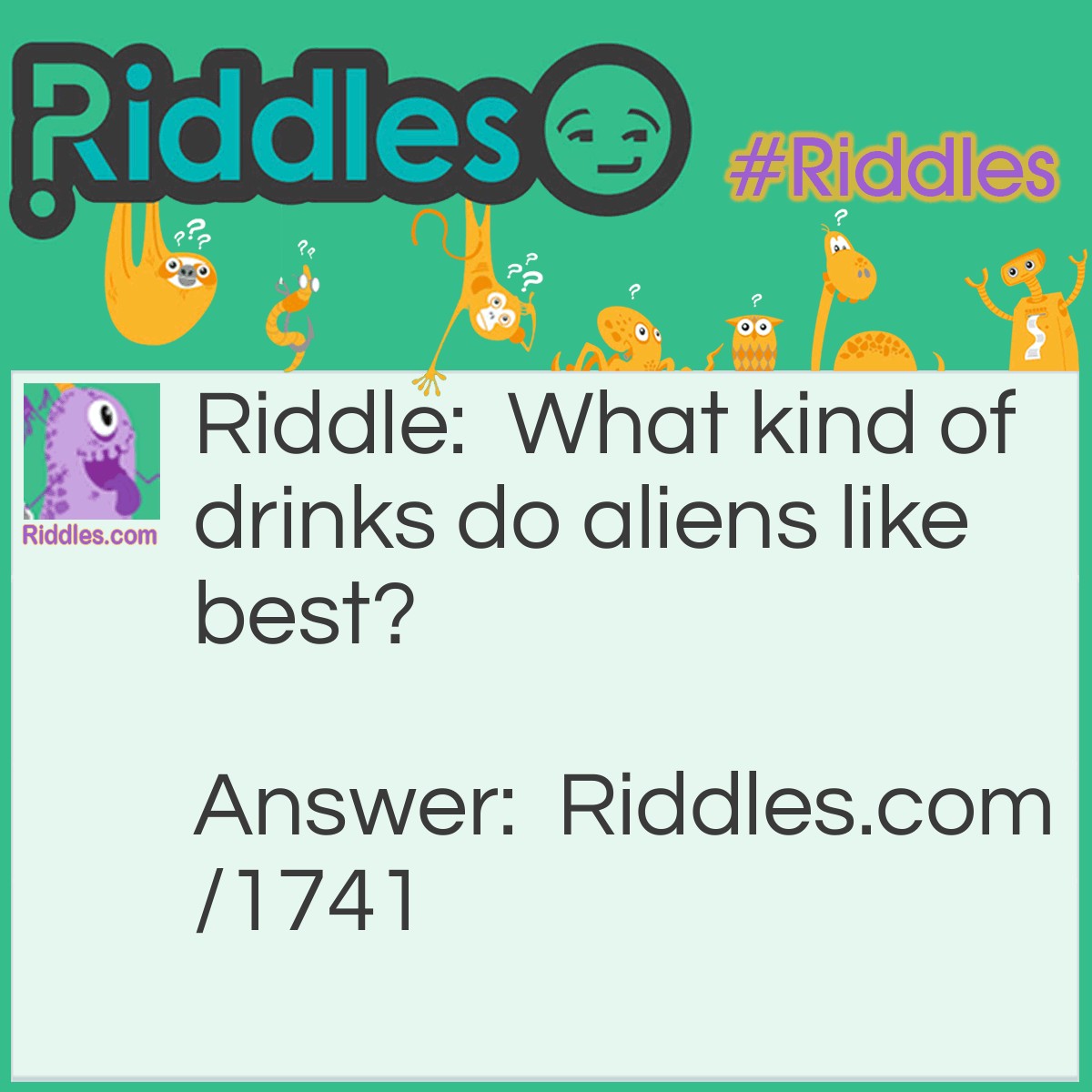Riddle: What kind of drinks do aliens like best? Answer: Gravi-tea.