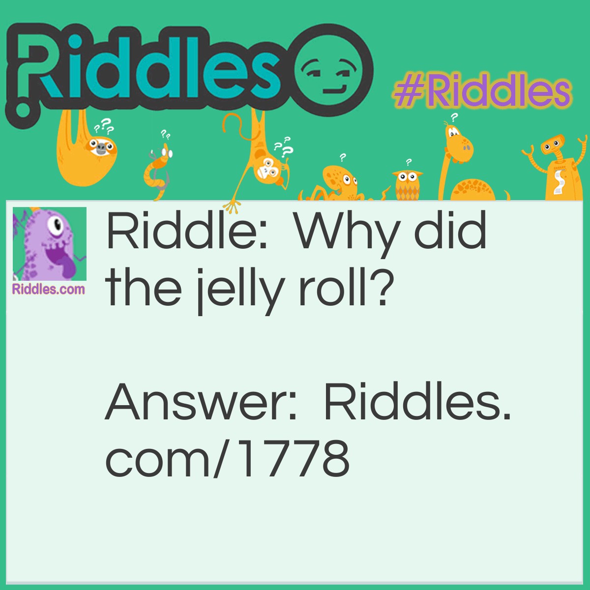 Riddle: Why did the jelly roll? Answer: It saw the apple turn over.