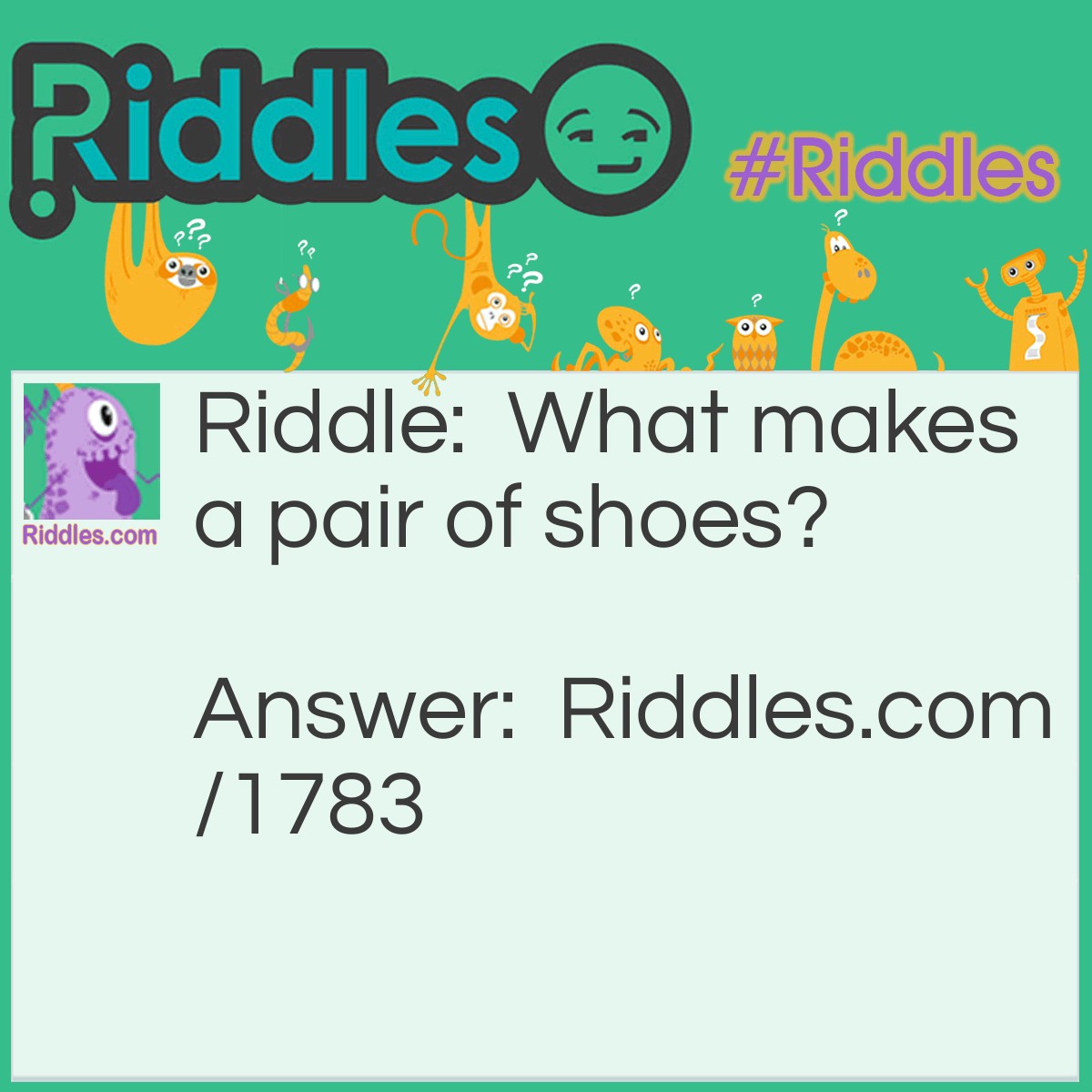 Riddle: What makes a pair of shoes? Answer: Two shoes.