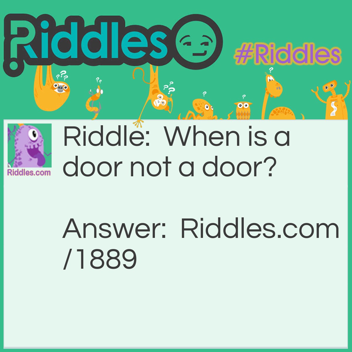 Riddle: When is a door not a door? Answer: When it is a-jar.