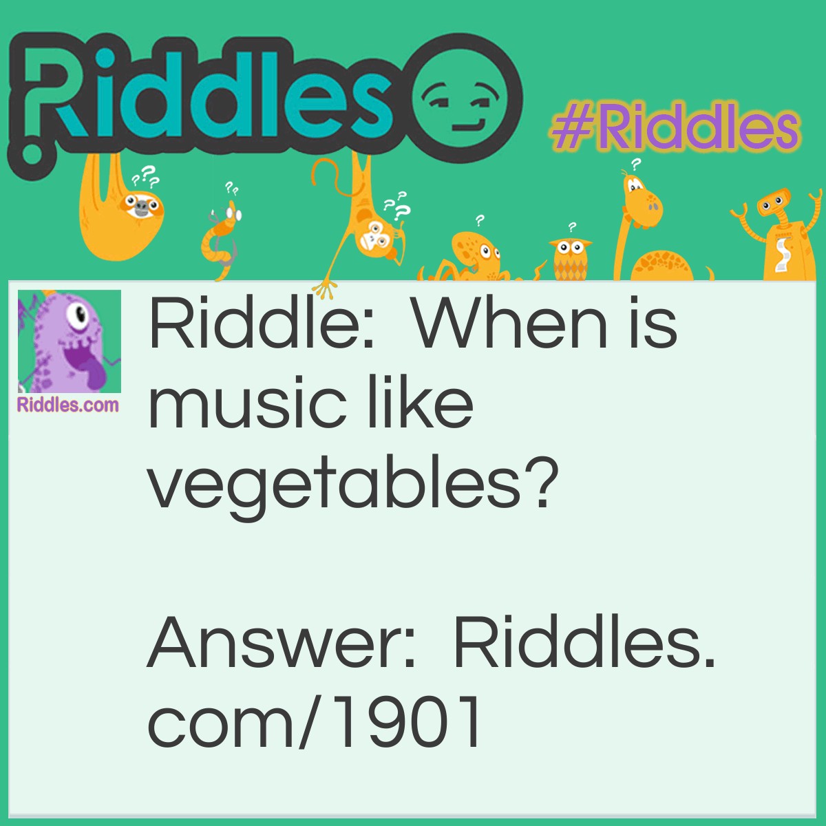 Riddle: When is music like vegetables? Answer: When there are two beats (beets) to the measure.