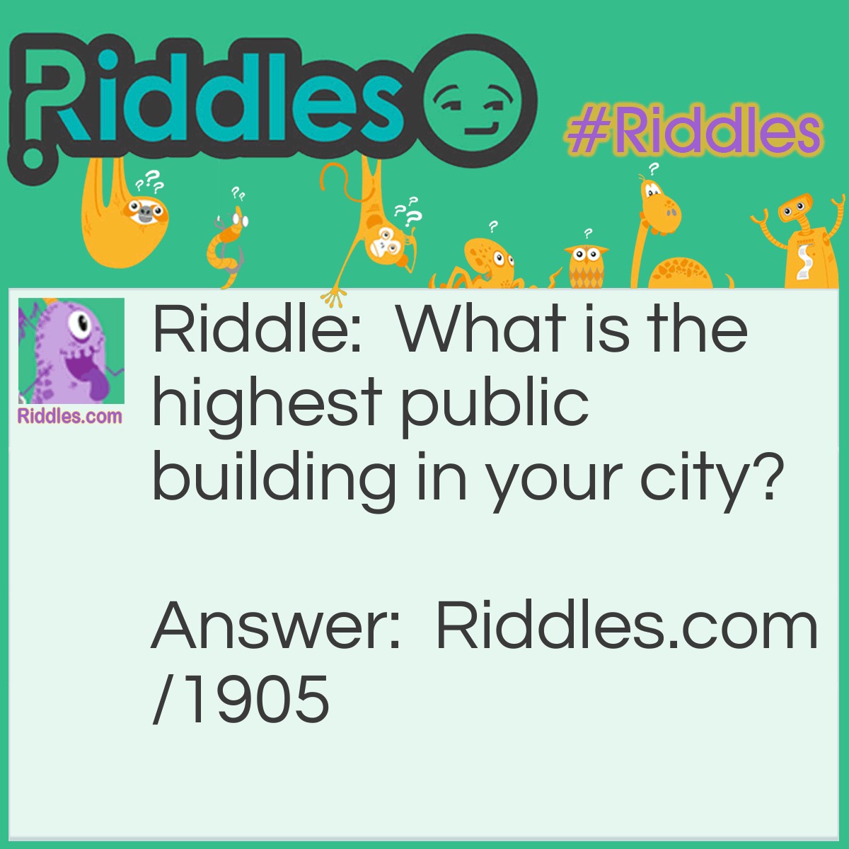 Riddle: What is the highest public building in your city? Answer: The library has the most stories.
