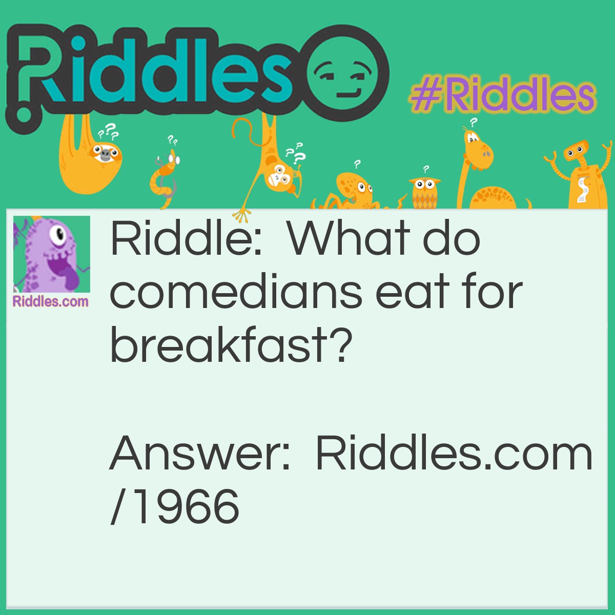 Riddle: What do comedians eat for breakfast? Answer: Corny flakes.