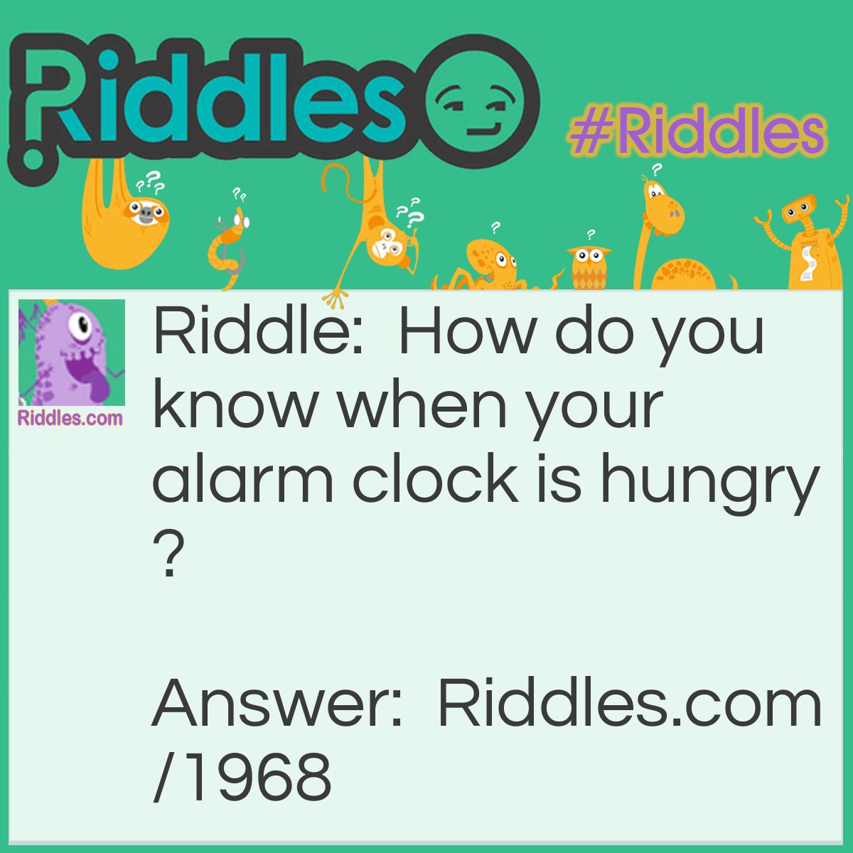 Riddle: How do you know when your alarm clock is hungry? Answer: When it goes back four (for) seconds. 