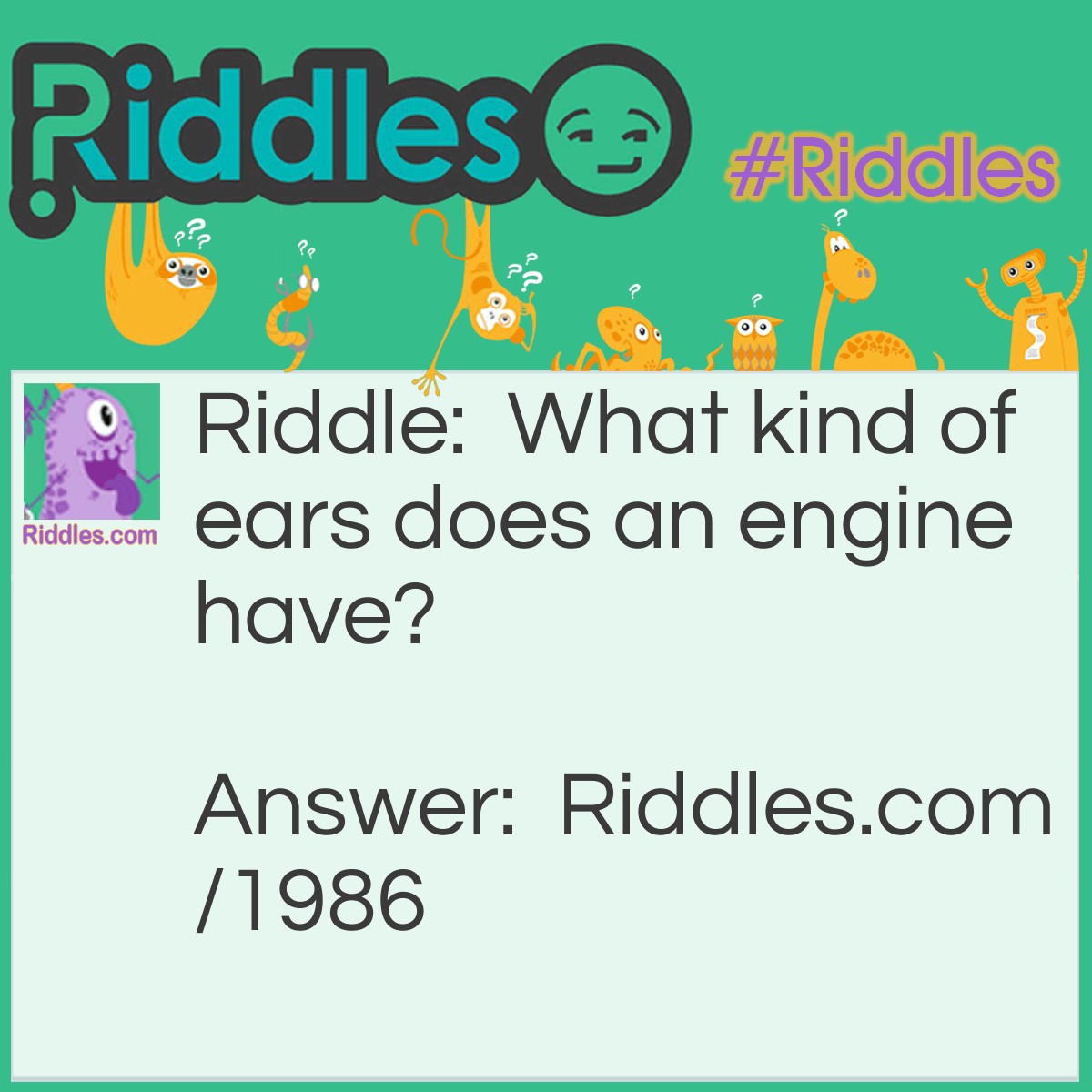 Riddle: What kind of ears does an engine have? Answer: Engineers.