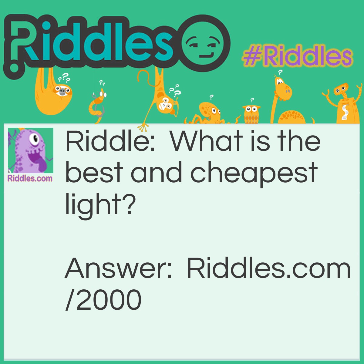Riddle: What is the best and cheapest light? Answer: Daylight.