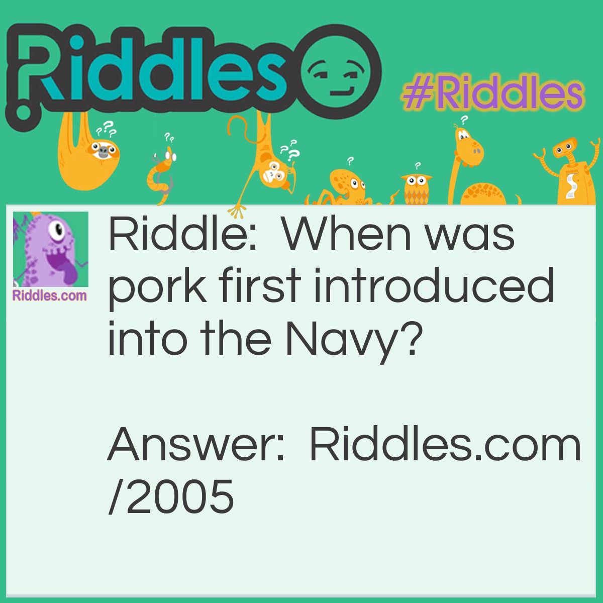 Riddle: When was pork first introduced into the Navy? Answer: When Noah brought Ham into the ark.