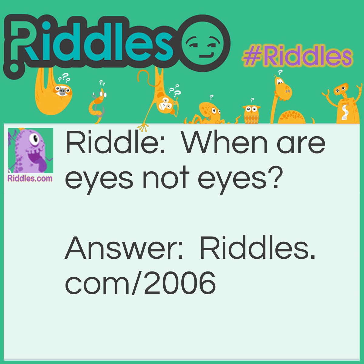 Riddle: When are eyes not eyes? Answer: When the wind makes them water.
