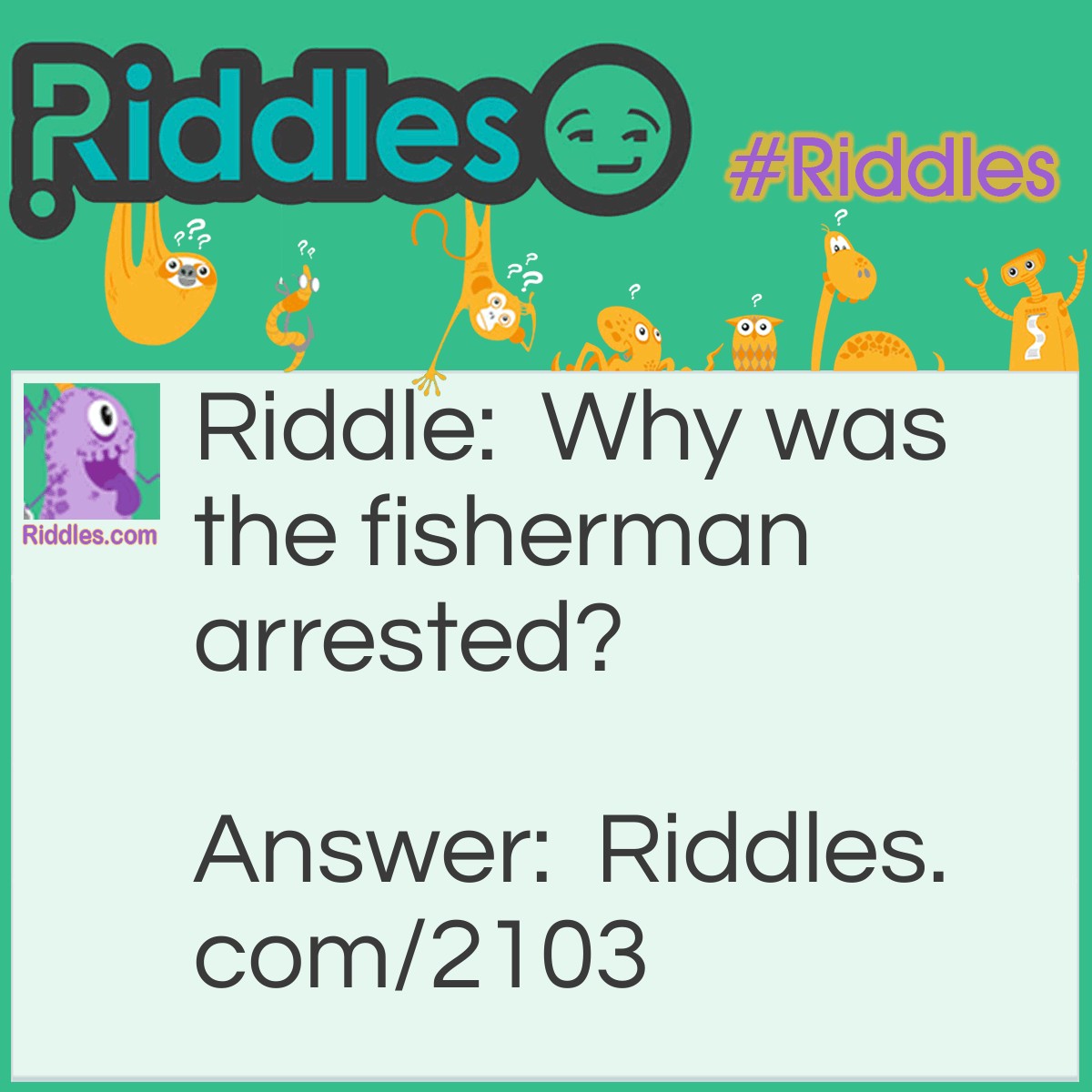 Riddle: Why was the fisherman arrested? Answer: For packing a rod.