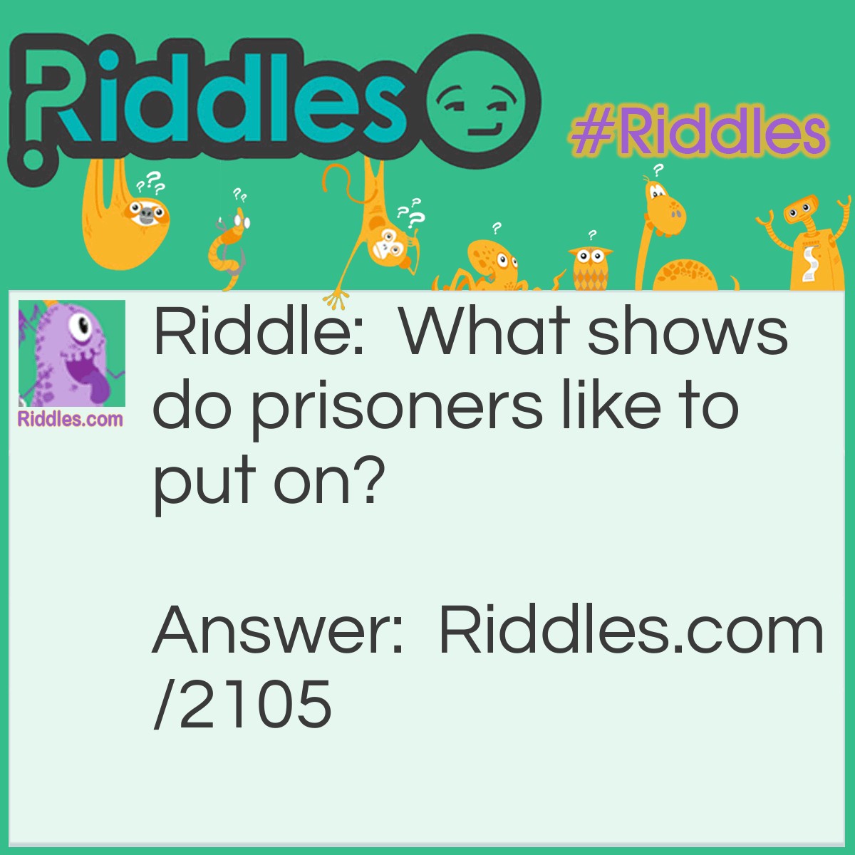 Riddle: What shows do prisoners like to put on? Answer: A cell-out (sell out).