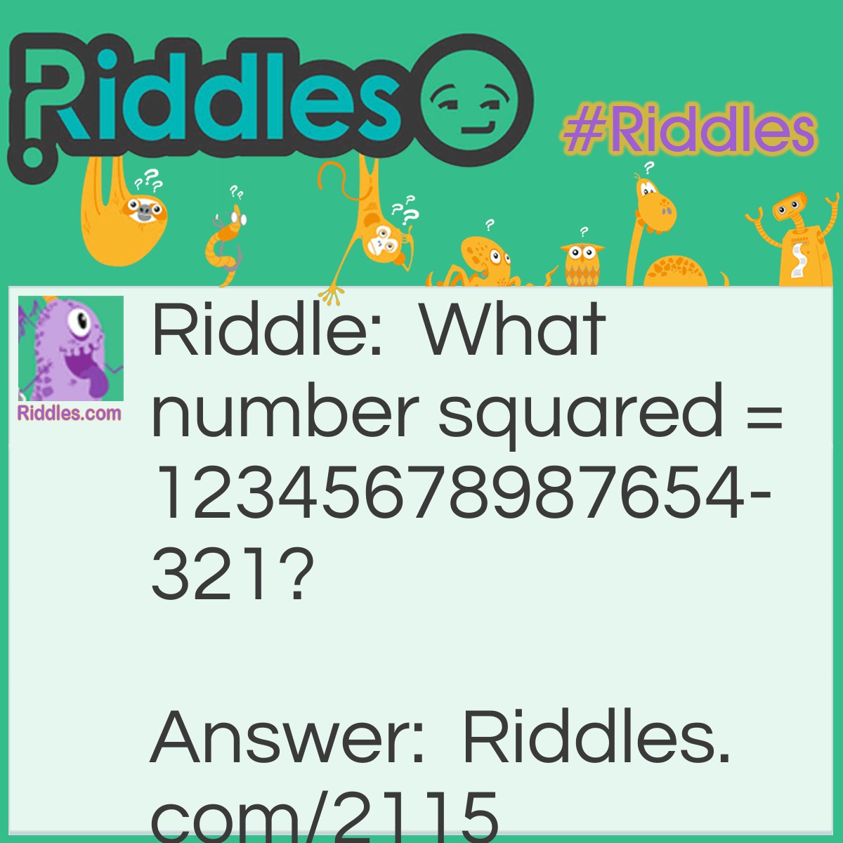 Riddle: What number squared = 12345678987654321?
  Answer: 111,111,111