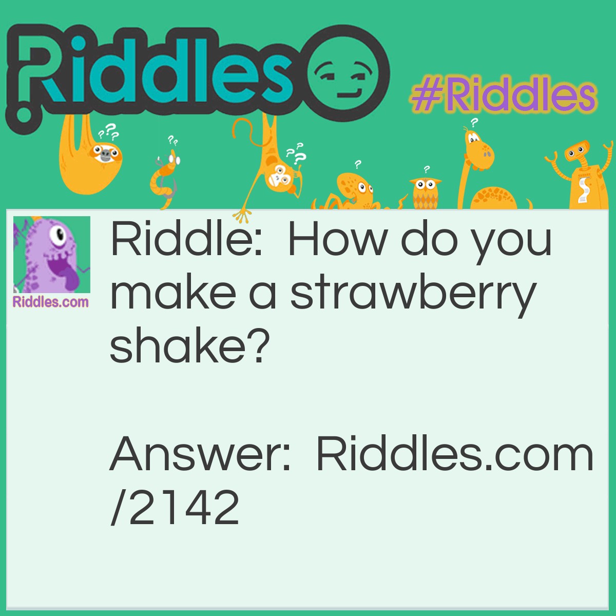 Riddle: How do you make a strawberry shake? Answer: Introduce it to Jesse James.