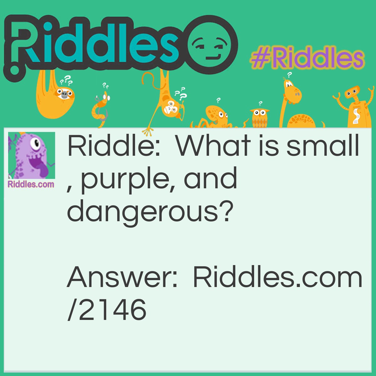 Riddle: What is small, purple, and dangerous? Answer: A grape with a six-shooter.