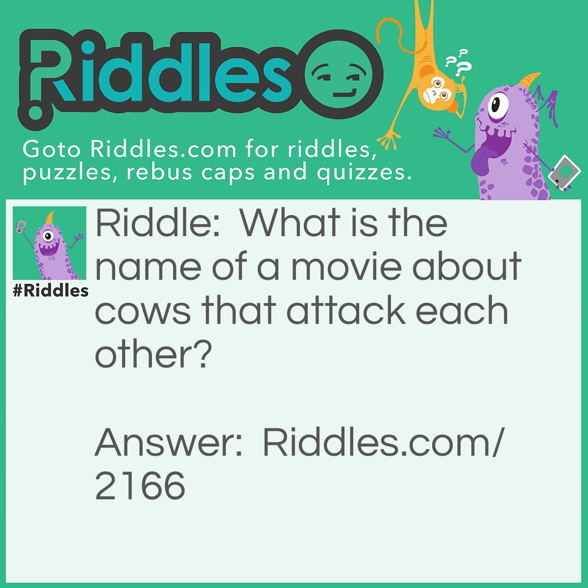 Riddle: What is the name of a movie about cows that attack each other? Answer: Steer Wars.