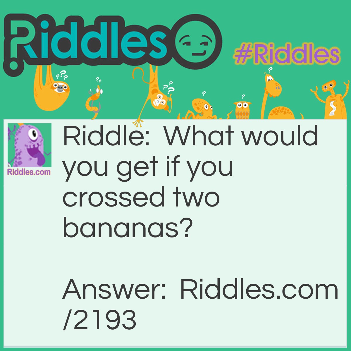 Riddle: What would you get if you crossed two bananas? Answer: A pair of slippers.