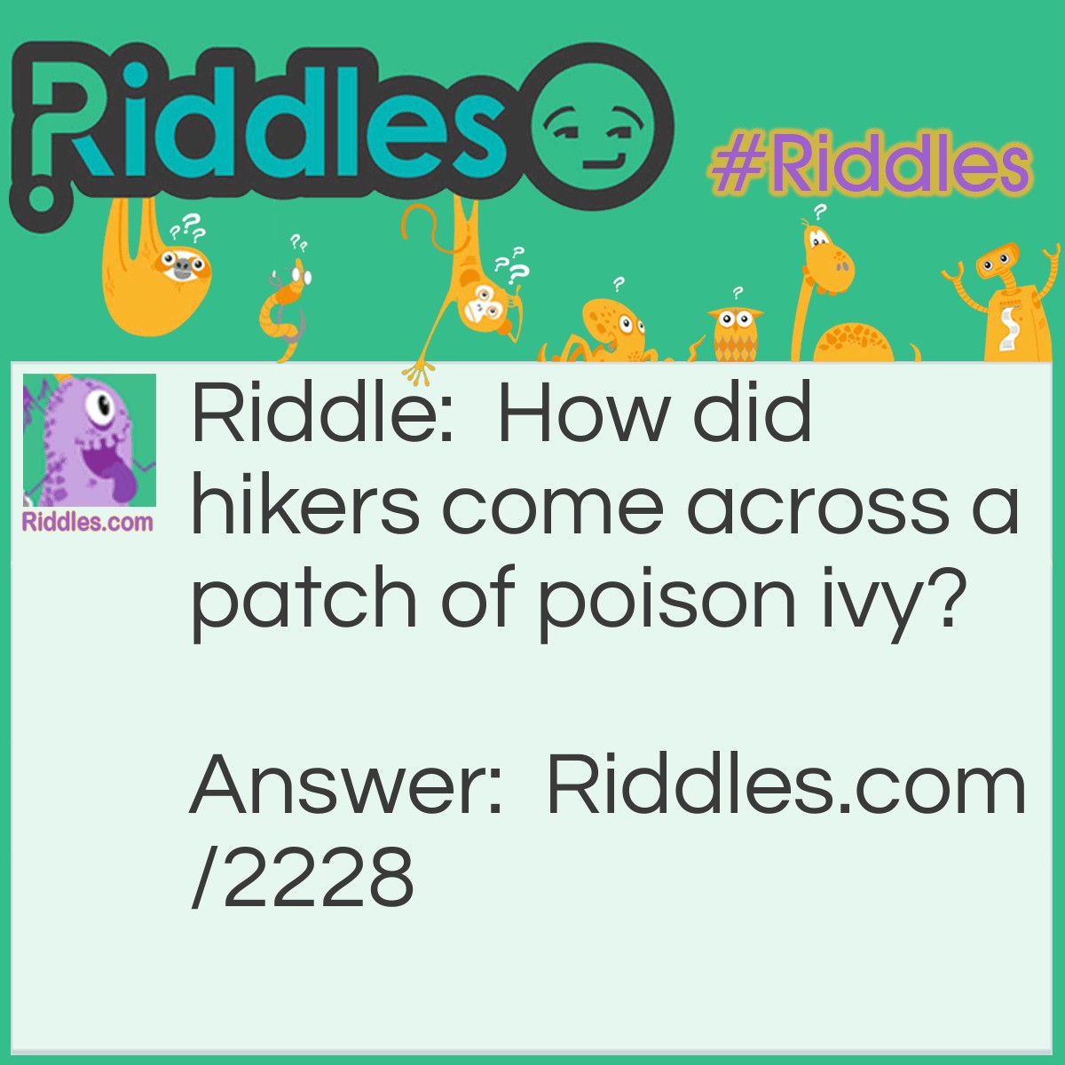 Riddle: How did hikers come across a patch of poison ivy? Answer: The itch hiked.