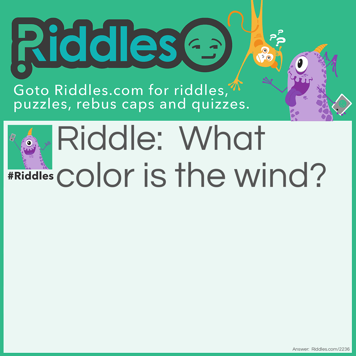 Riddle: What color is the wind? Answer: Blew.