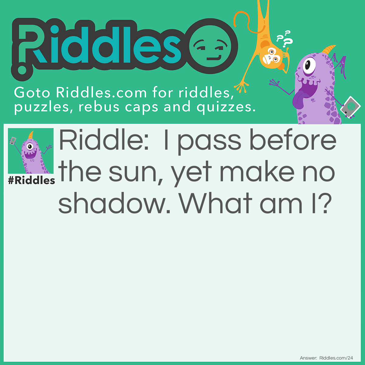 Riddle: I pass before the sun, yet make no shadow. <a href="/what-am-i-riddles">What am I</a>? Answer: The wind.