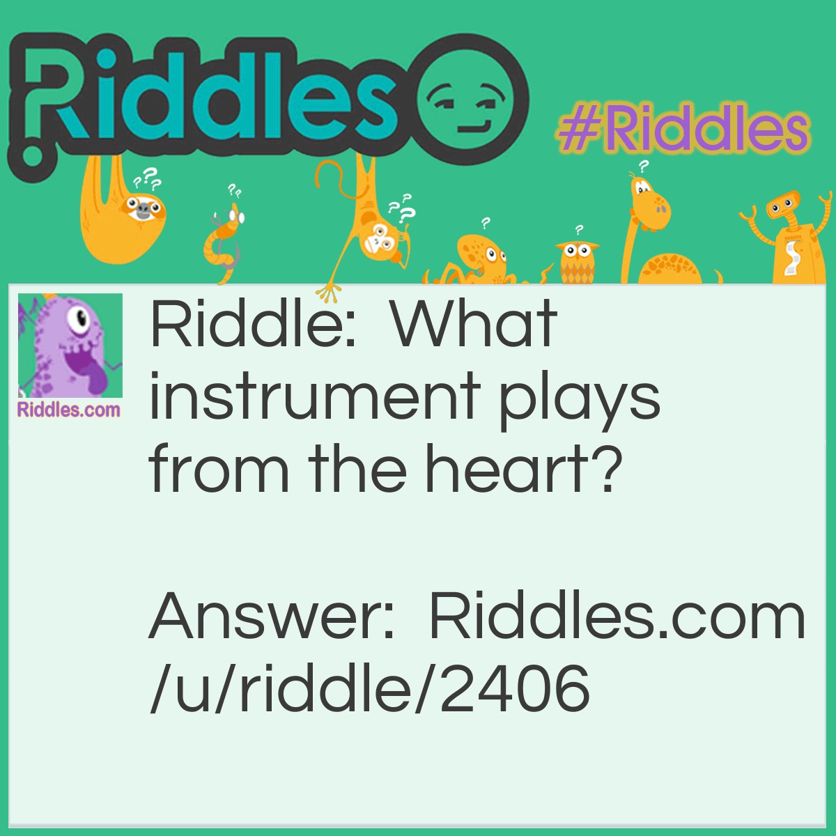 Riddle: What instrument plays from the heart? Answer: The lungs.