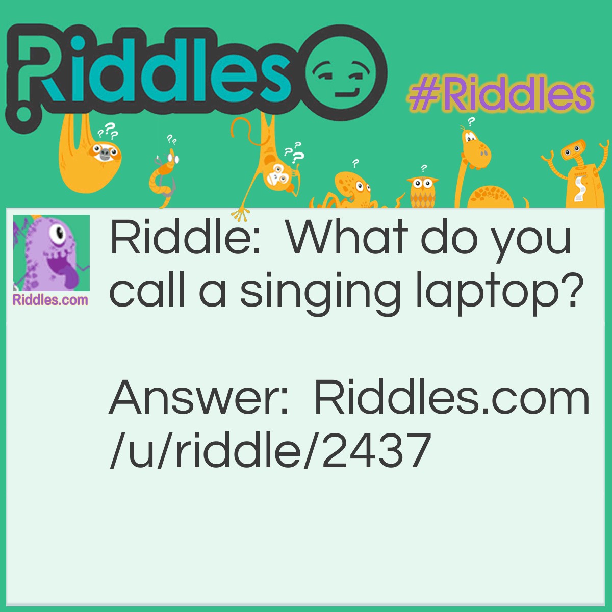 Riddle: What do you call a singing laptop? Answer: A Dell.