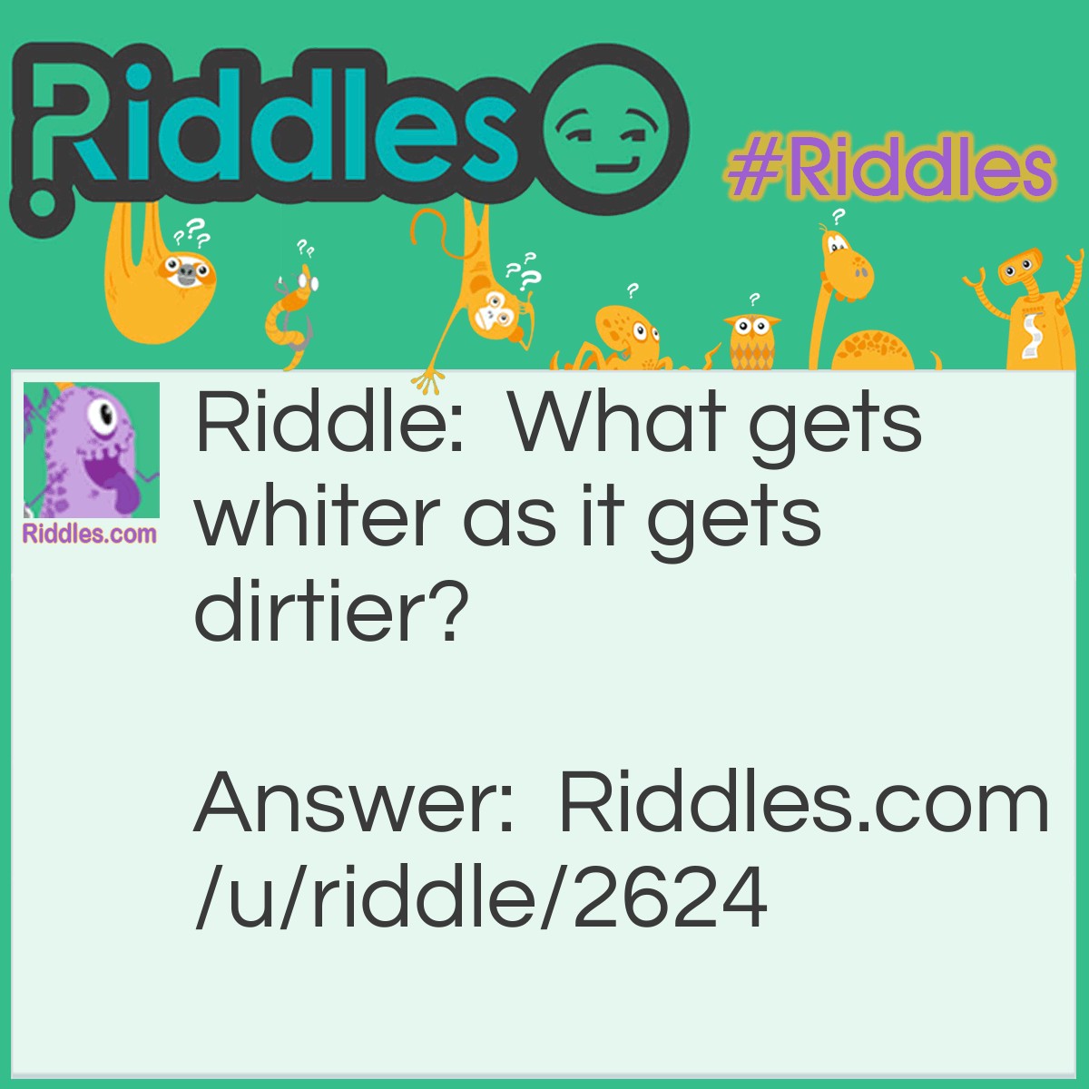 Riddle: What gets whiter as it gets dirtier? Answer: a blackboard