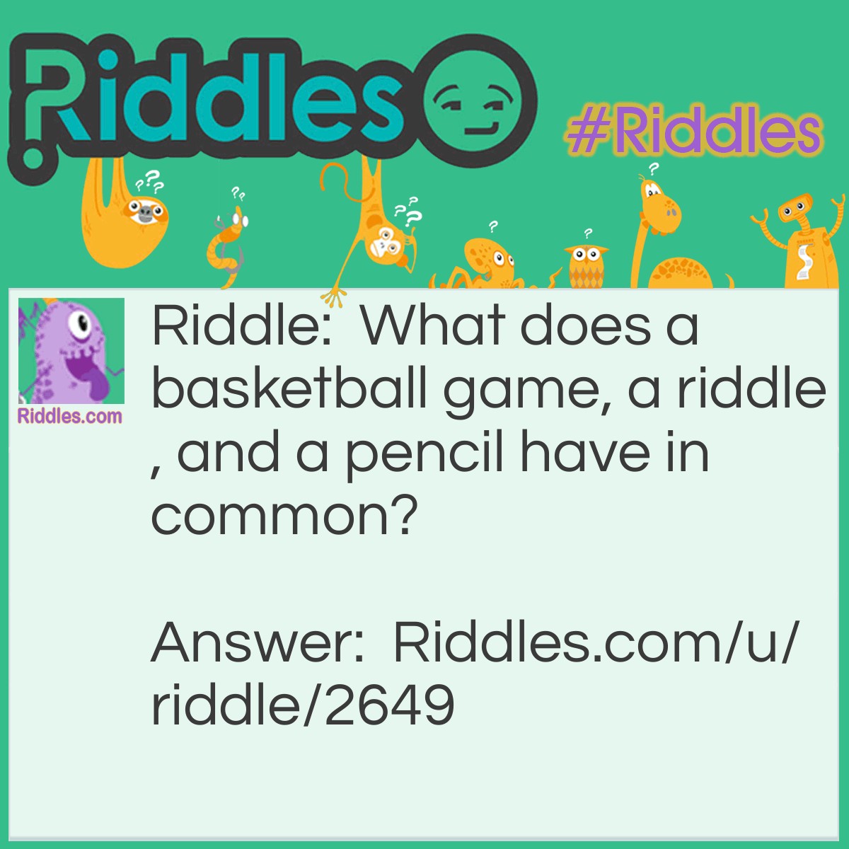 Riddle: What does a basketball game, a riddle, and a pencil have in common? Answer: They're all no good without a point. (Random Guy): You make a good point. (Me): That's kinda the point.