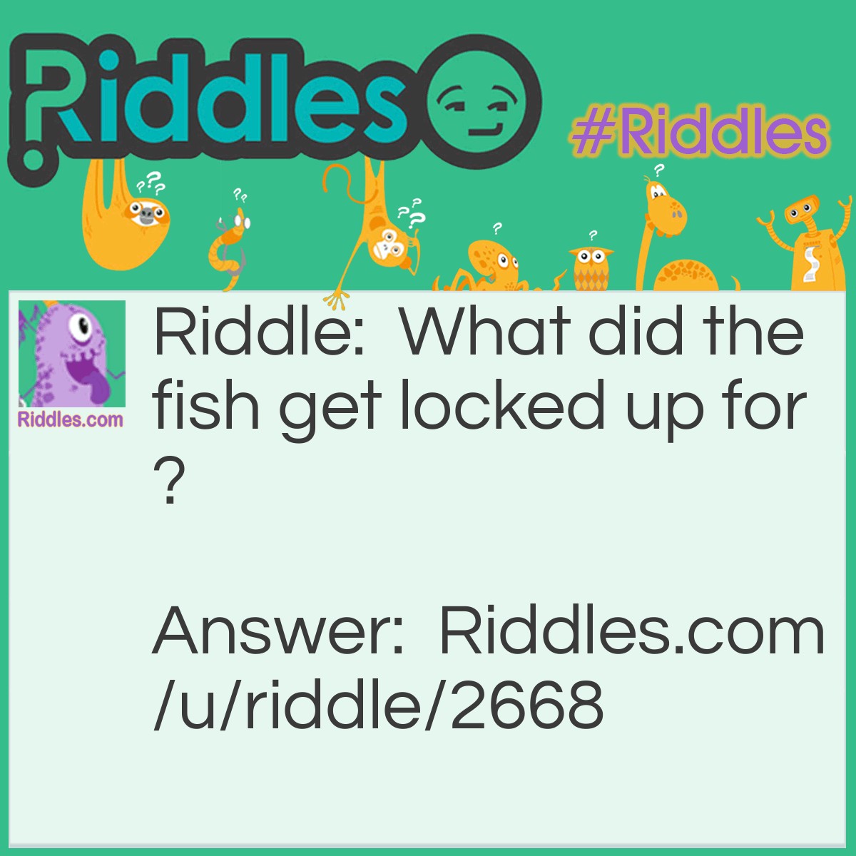 Riddle: What did the fish get locked up for? Answer: For smoking seaweed.