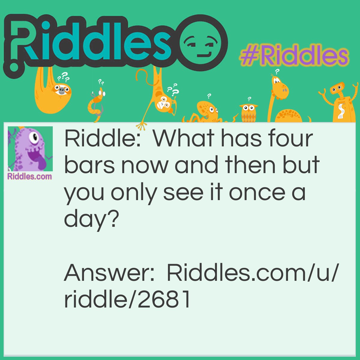Riddle: What has four bars now and then but you only see it once a day? Answer: Wifi.