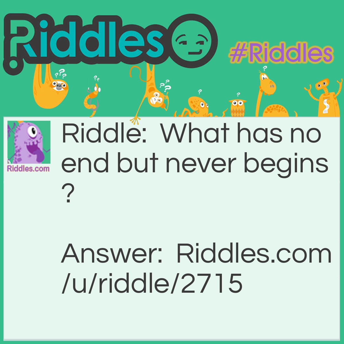 Riddle: What has no end but never begins? Answer: A book with a title but no story.
