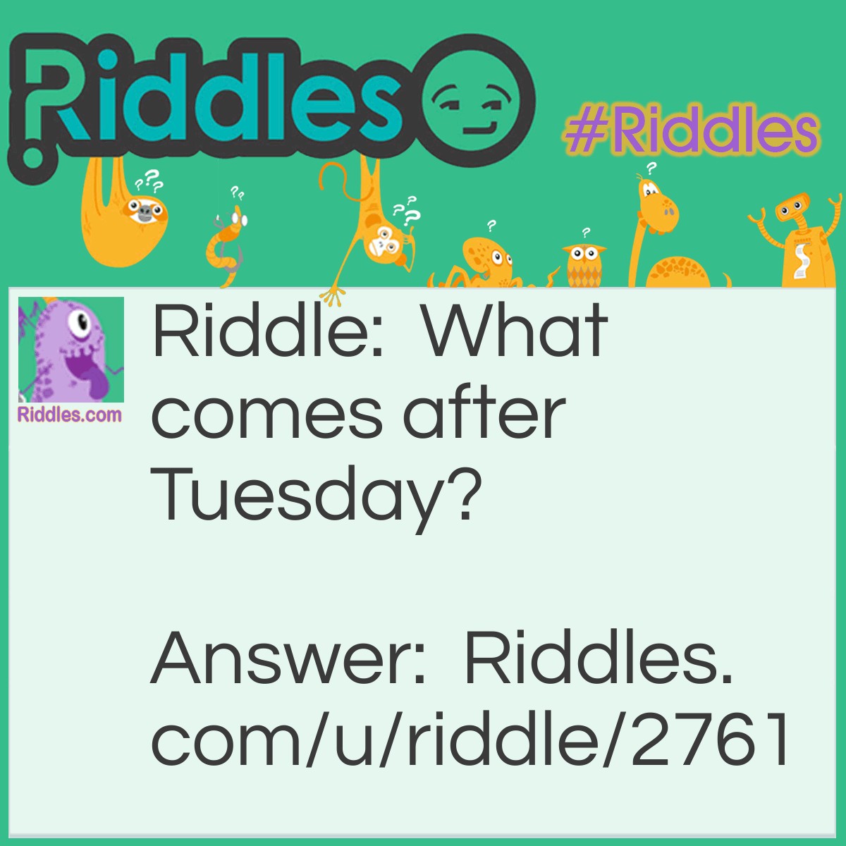 Riddle: What comes after Tuesday? Answer: WTF.
