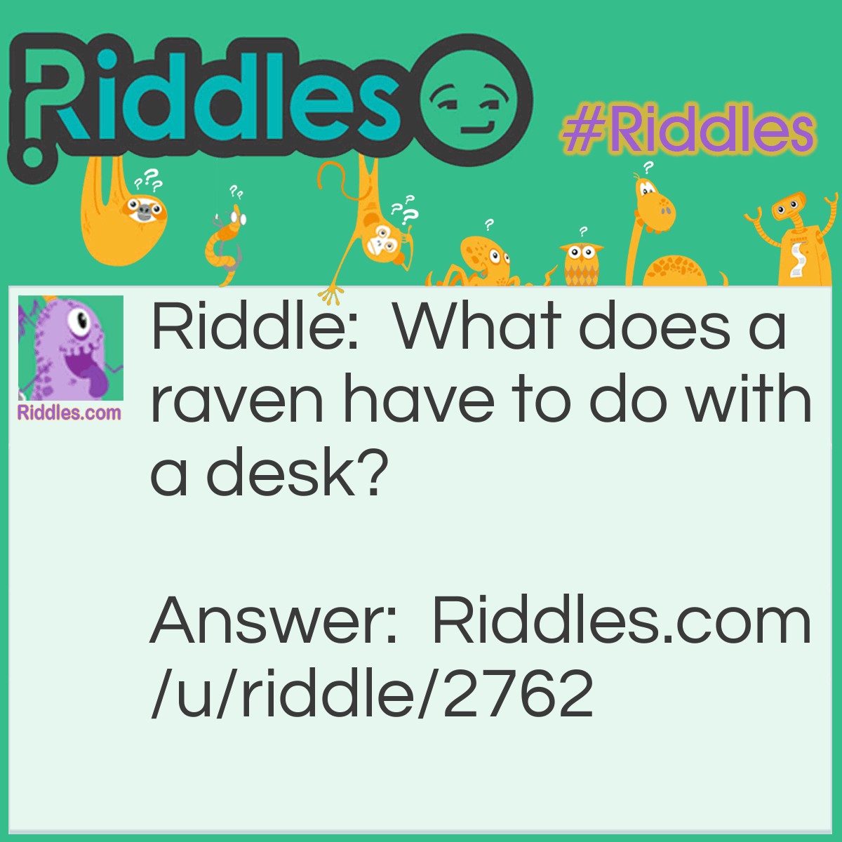 Riddle: What does a raven have to do with a desk? Answer: I honestly have no idea!!