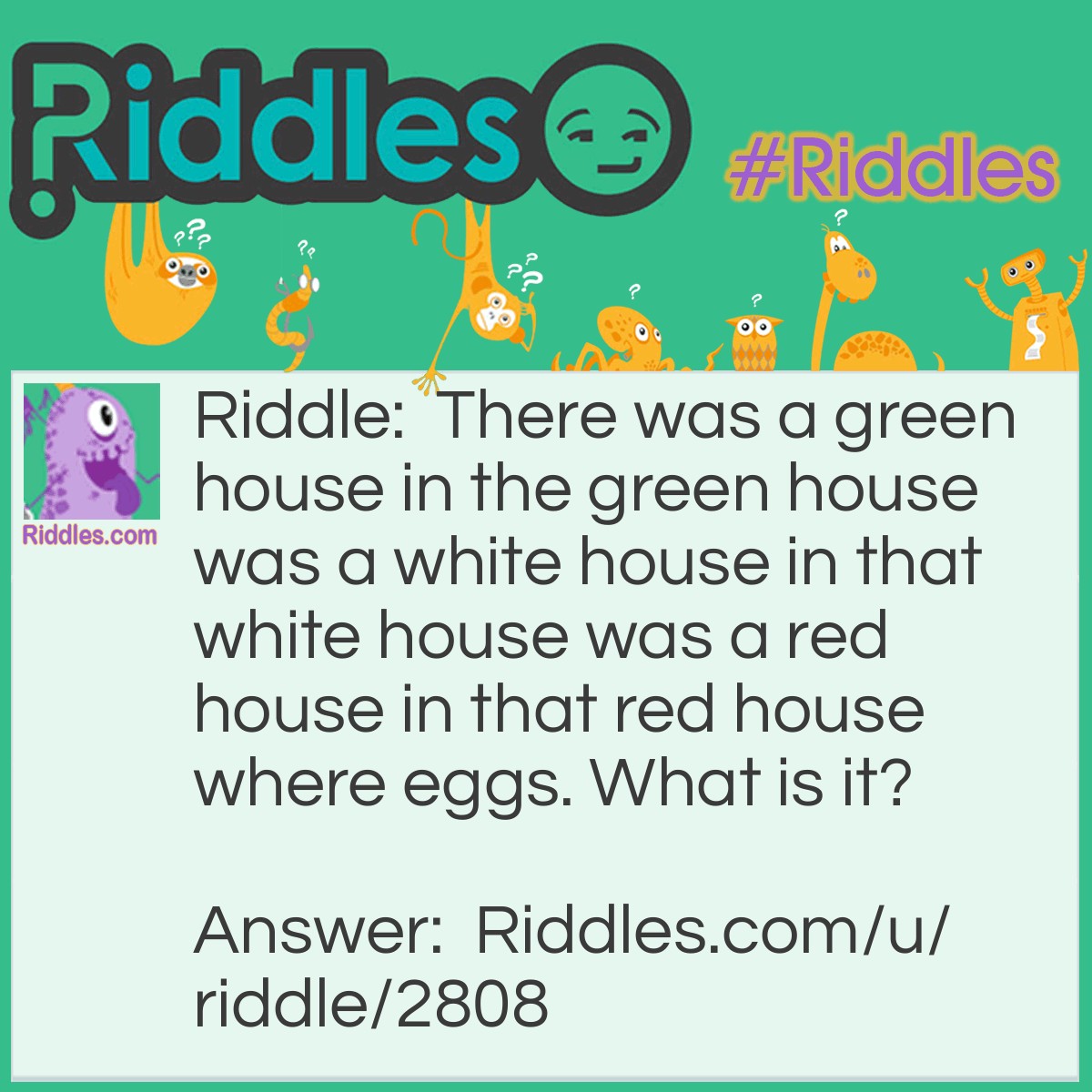 Riddle: There was a green house in the green house was a white house in that white house was a red house in that red house where eggs. What is it? Answer: A watermelon.