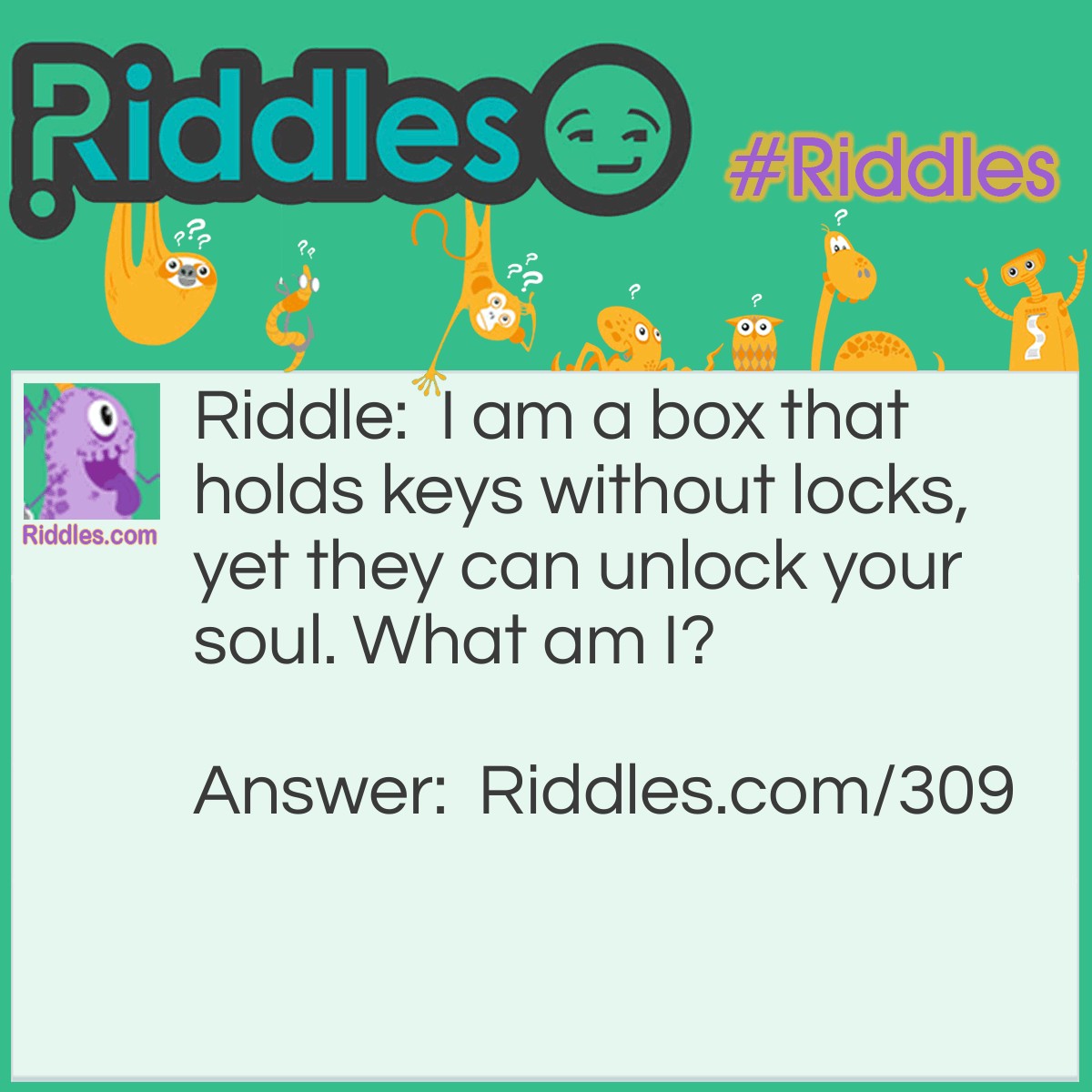 Riddle: I am a box that holds keys without locks, yet they can unlock your soul. What am I? Answer: A Piano.