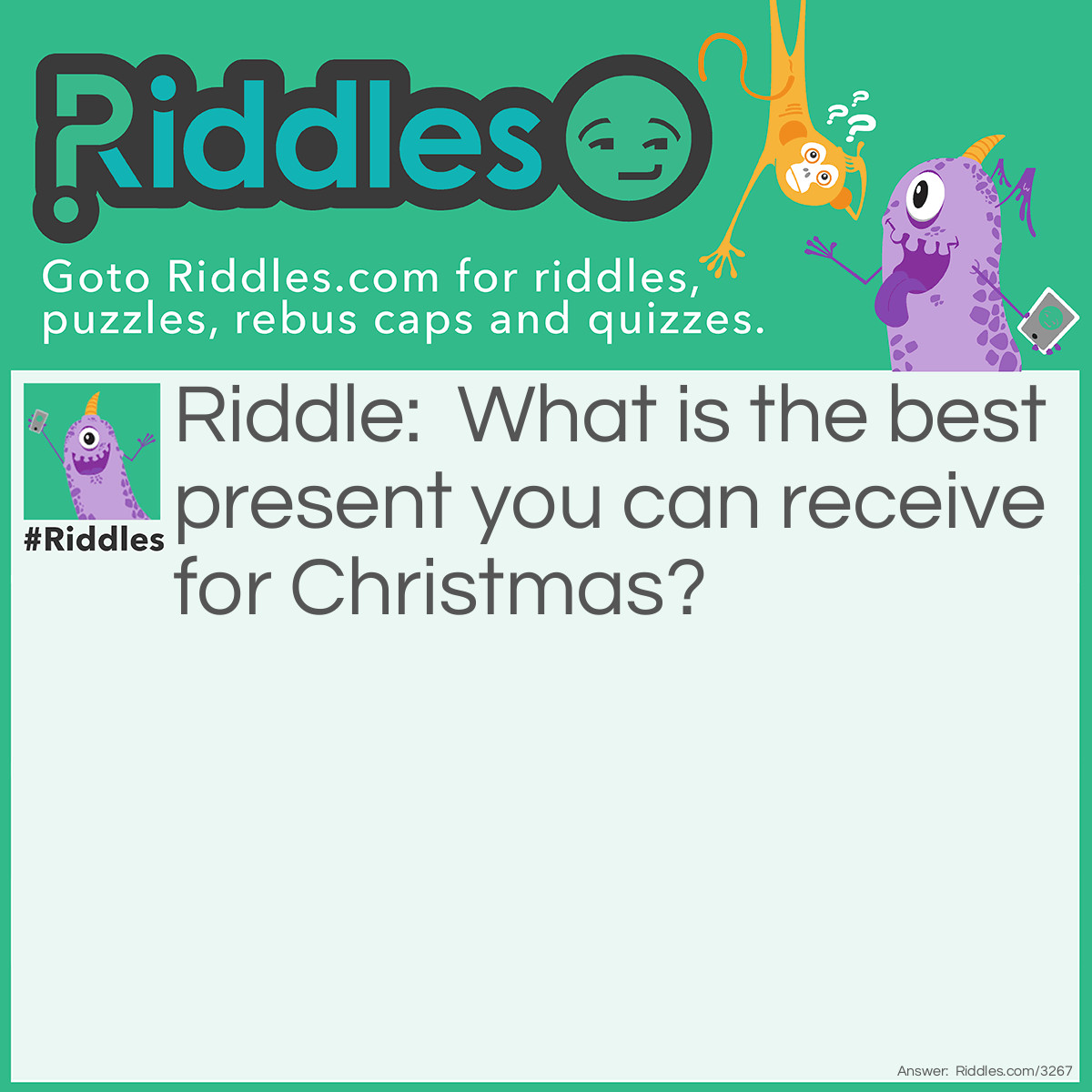 Riddle: What is the best present you can receive for <a href="https://www.riddles.com/quiz/christmas-riddles">Christmas</a>? Answer: A broken drum.  You just can't beat it!