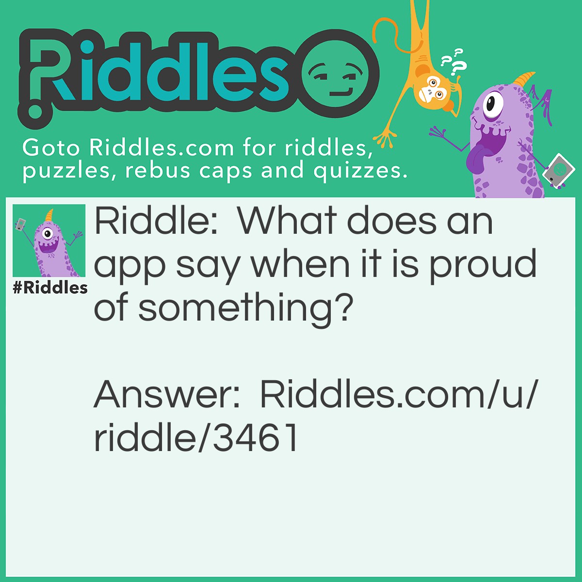 Riddle: What does an app say when it is proud of something? Answer: It's appsalutly perfect.