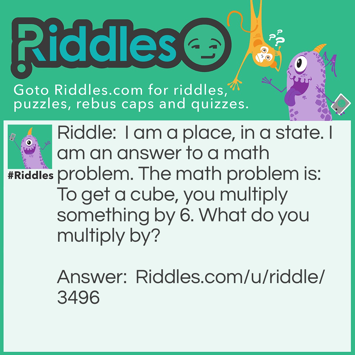 Riddle: I am a place, in a state. I am an answer to a math problem. The math problem is: To get a cube, you multiply something by 6. What do you multiply by? Answer: You Times Square!