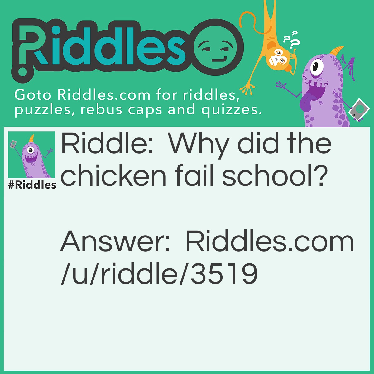 Riddle: Why did the chicken fail school? Answer: He did nugget good grades.