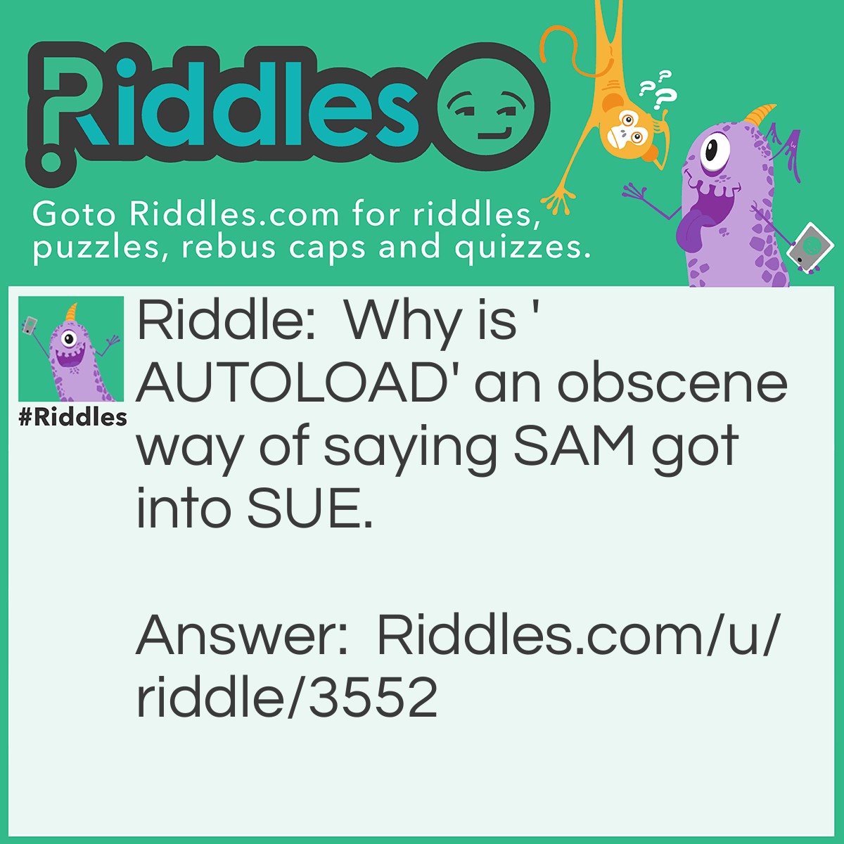 Riddle: Why is 'AUTOLOAD' an obscene way of saying SAM got into SUE. Answer: DatagraphiX