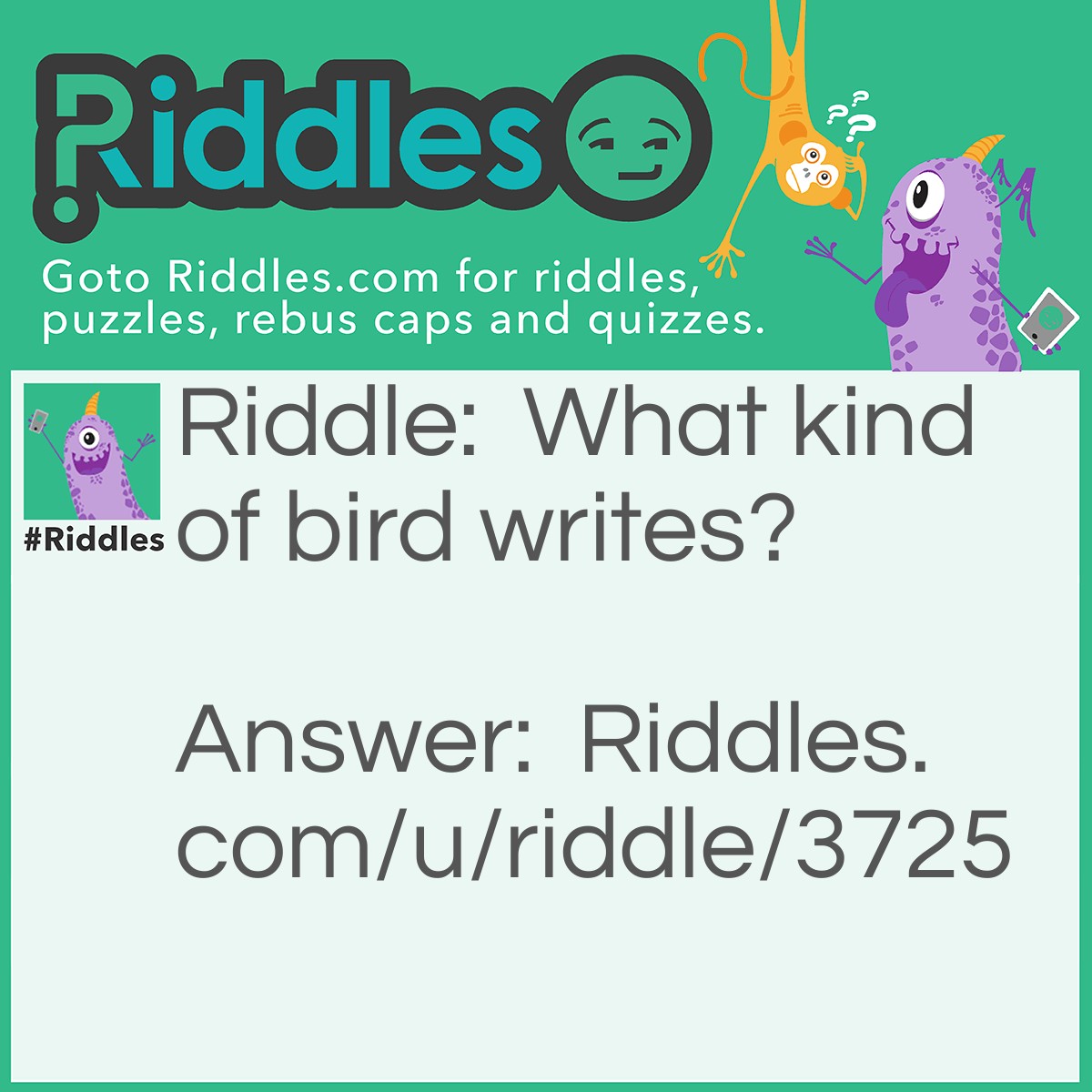 Riddle: What kind of bird writes? Answer: A pen-guin.