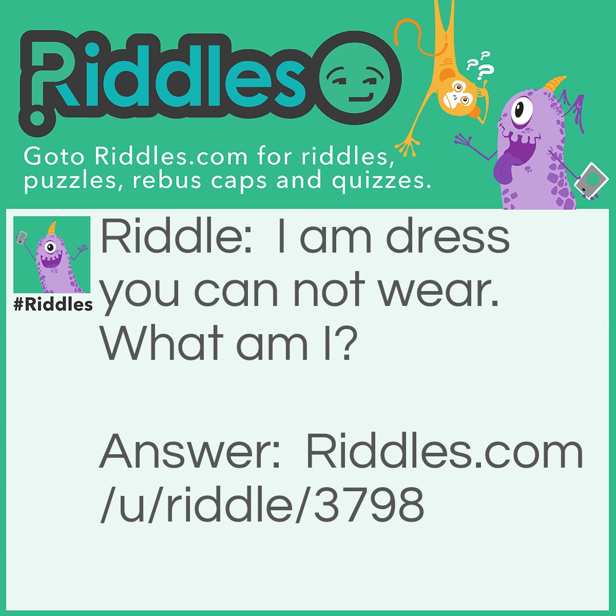 Riddle: I am dress you can not wear. What am I? Answer: An address!