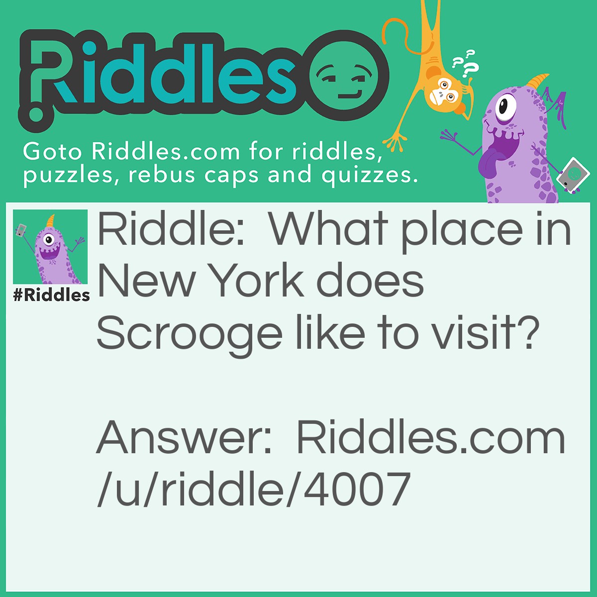 Riddle: What place in New York does Scrooge like to visit? Answer: The grumpier state building.