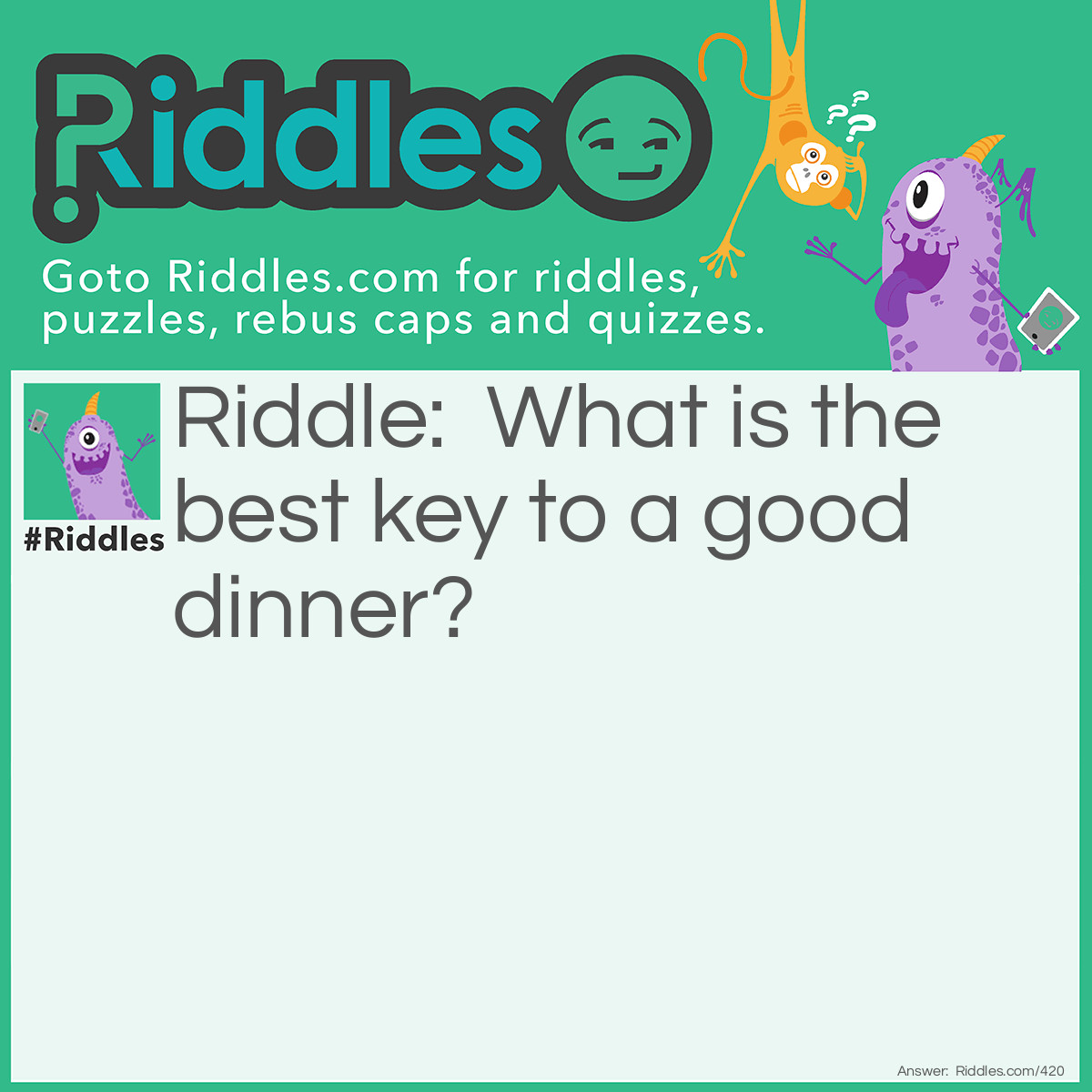 Riddle: What is the best key to a good dinner? Answer: A tur-key.