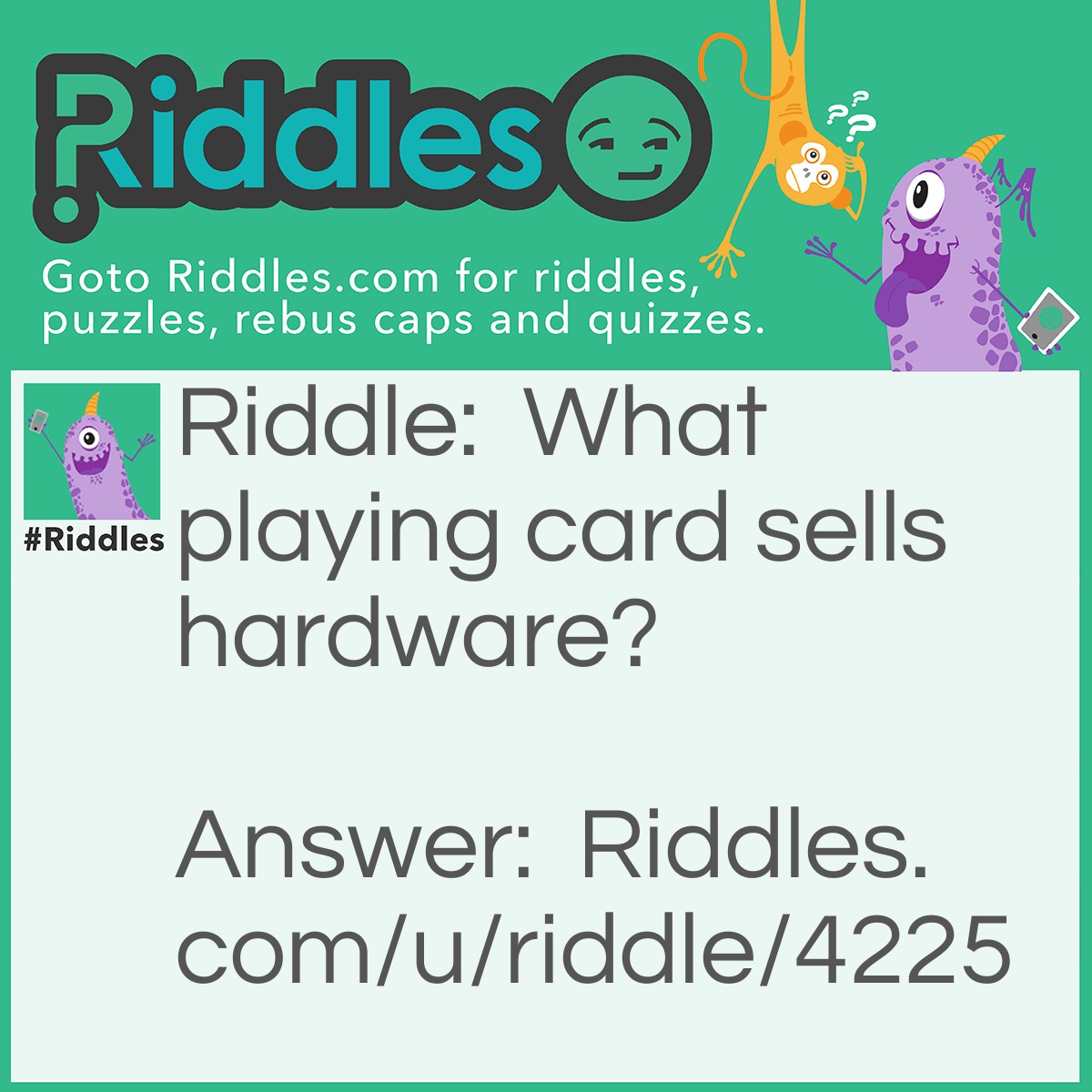 Riddle: What playing card sells hardware? Answer: Ace!