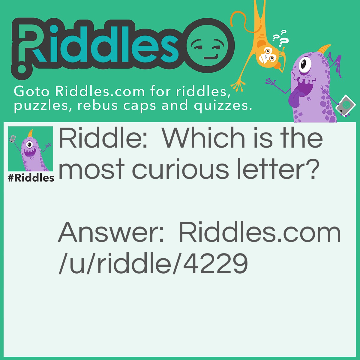 Riddle: Which is the most curious letter? Answer: Y?