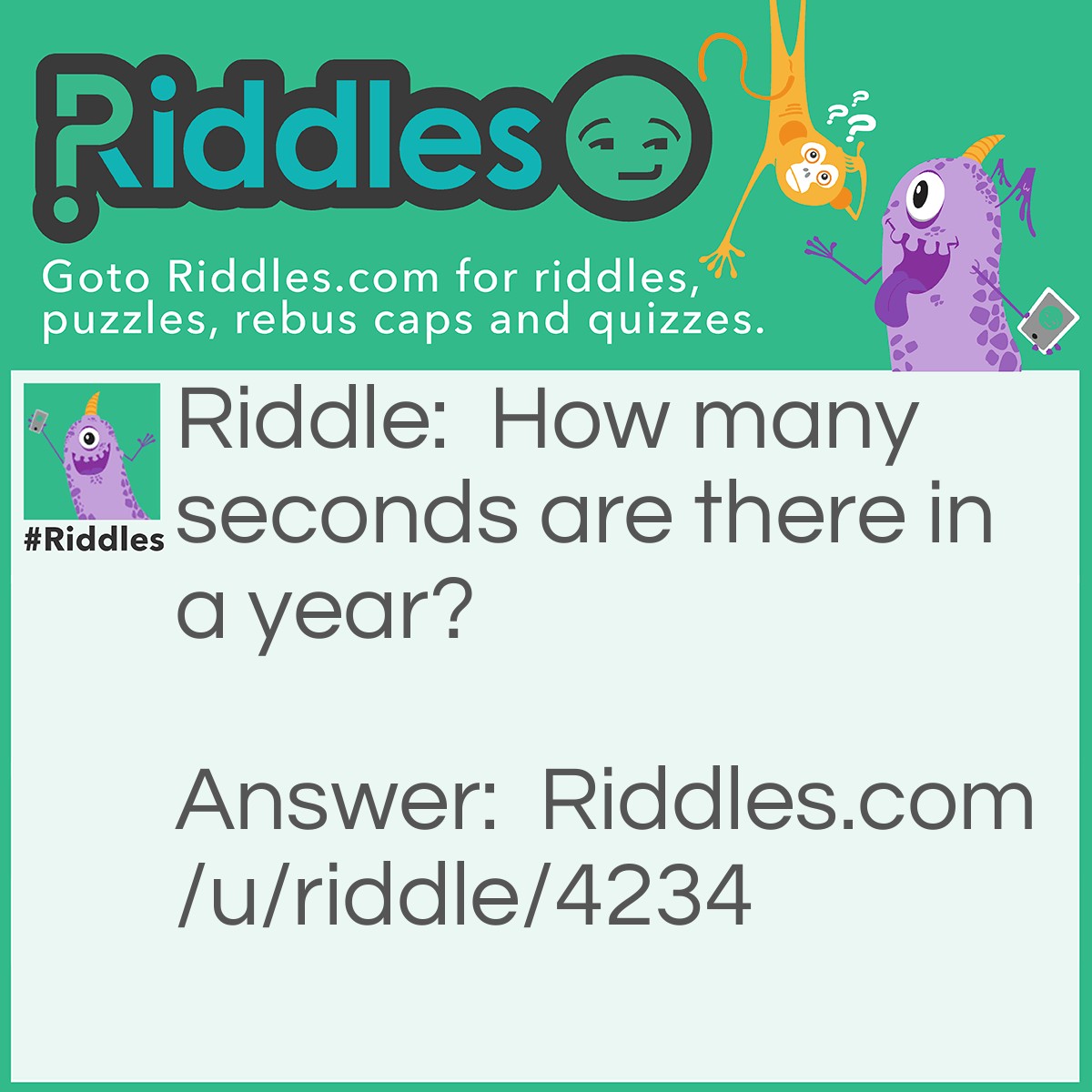 Riddle: How many seconds are there in a year? Answer: 24.(jan2nd, 22nd…)