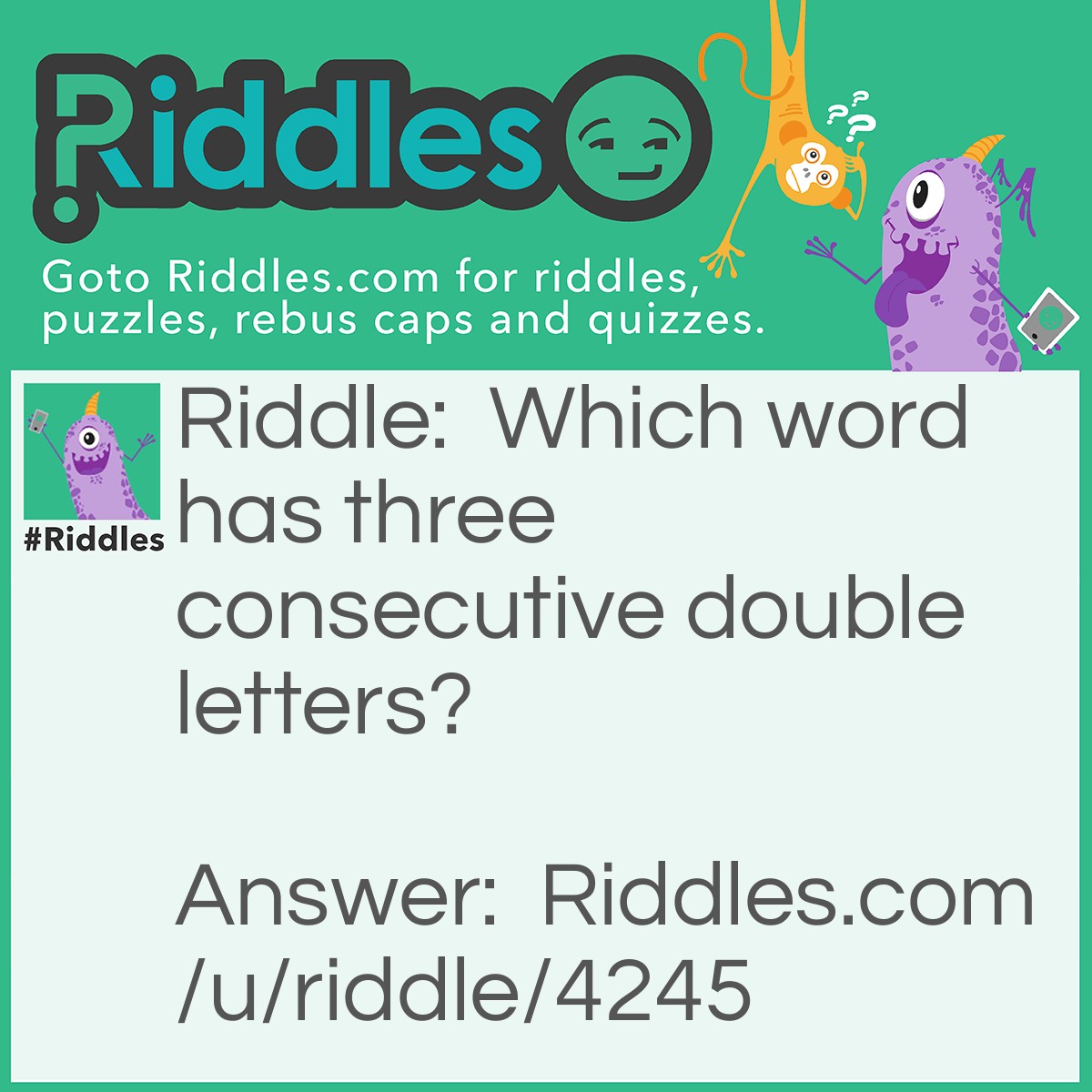 Riddle: Which word has three consecutive double letters? Answer: Bookkeeper.